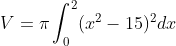V=\pi \int_0^2 (x^2-15)^2 dx